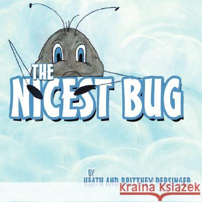 The Nicest Bug Heath Persinger Brittney Persinger 9781434372307 Authorhouse