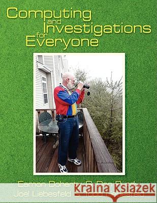 Computing and Investigations for Everyone Eamon Doherty G. Don Purdy Joel &. Todd Liesbesfeld 9781434372314 Authorhouse