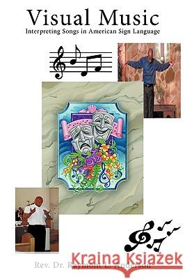 Visual Music: Interpreting Songs in American Sign Language Anderson, Raymont L. 9781434372529 Authorhouse