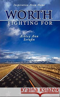 Worth Fighting For: Inspiration From Home Serafin, Ashley Ann 9781434372895