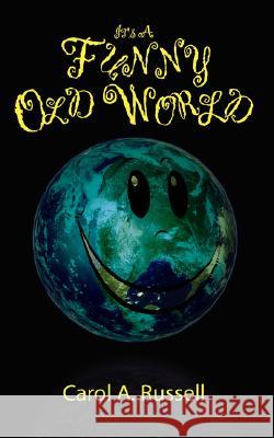 It's a Funny Old World Carol A. Russell 9781434372925