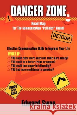 Danger Zone: Road Map for the Communication Potholes Ahead ! Swan, Edward 9781434373120