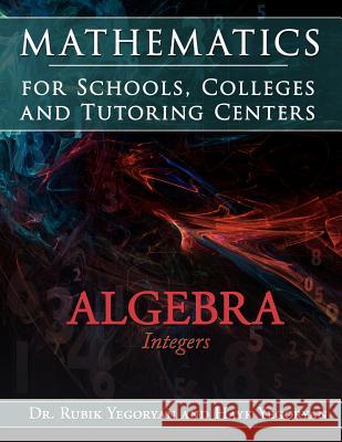 Mathematics for Schools, Colleges and Tutoring Centers Dr Rubik Yegoryan Hayk Yegoryan 9781434373236 Authorhouse