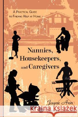 Nannies, Housekeepers, and Caregivers: A Practical Guide to Finding Help at Home Wester-Smith, Jayne Ann 9781434373380 Authorhouse
