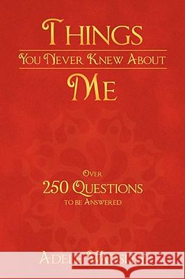 Things You Never Knew about Me Adele Wadsley 9781434373519 Authorhouse