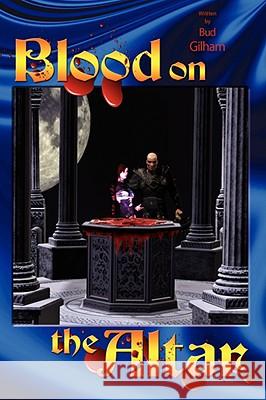 Blood on the Altar Gilham, Bud 9781434374134 AUTHORHOUSE