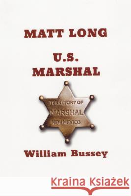 Matt Long: U.S. Marshall Bussey, William P. 9781434374400 Authorhouse