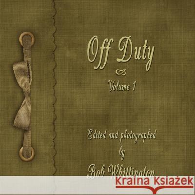 Off Duty: Volume 1 Whittington, Bob 9781434374769 Authorhouse