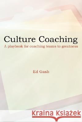 Culture Coaching: A Playbook for Coaching Teams to Greatness Gash, Ed 9781434374776 Authorhouse