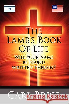 The Lamb's Book of Life: Will your name be found written therein Brice, Carl 9781434374974 Authorhouse