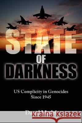 State of Darkness: US Complicity in Genocides Since 1945 Model, David 9781434375162