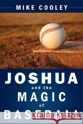 Joshua and the Magic of Baseball Mike Cooley 9781434375315
