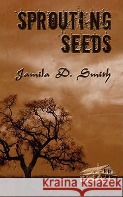 Sprouting Seeds Jamila D. Smith 9781434375353