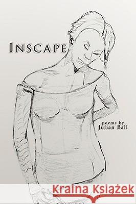 Inscape: Poems by Ball, Julian 9781434375629 AUTHORHOUSE