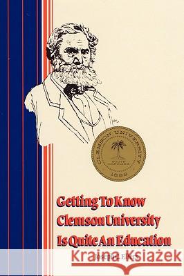 Getting to Know Clemson University is Quite an Education Ellers, Joseph C. 9781434375919 Authorhouse