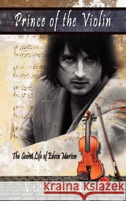 Prince of the Violin: The Secret Life of Edvin Marton Rose, Victoria 9781434376428