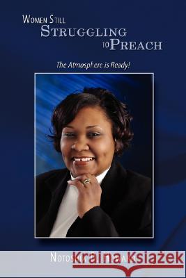 Women Still Struggling to Preach: The Atmosphere is Ready! Howard, Notoshia D. 9781434376596