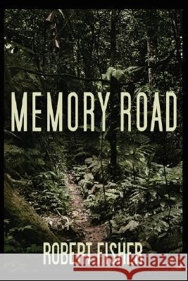 Memory Road Robert Fisher 9781434376619 Authorhouse