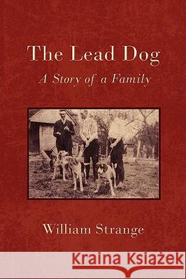 The Lead Dog: A Story of a Family Strange, William 9781434376992 AUTHORHOUSE