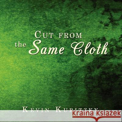Cut from the Same Cloth Kevin Kuritzky 9781434377029 Authorhouse