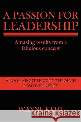 A Passion for Leadership Wayne Kehl 9781434377036