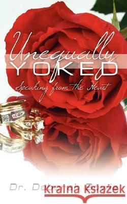 Unequally Yoked: Speaking from the Heart Bowie, Deborah 9781434377524