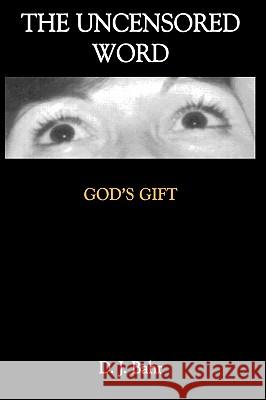 The Uncensored Word: God's Gift Bahr, D. J. 9781434377562 Authorhouse