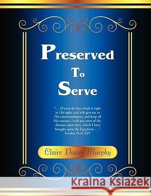 Preserved to Serve Stephanie Stephani 9781434378033 Authorhouse