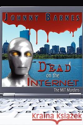 Dead on the Internet: The Mit Murders Barnes, Johnny 9781434378064 Authorhouse