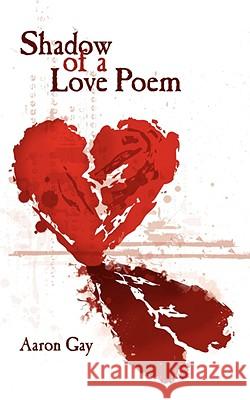 Shadow of a Love Poem Aaron Gay 9781434378156