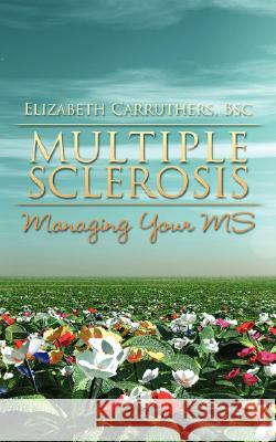 Multiple Sclerosis: Managing Your MS Carruthers, Elizabeth 9781434378224