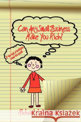 Can Any Small Business Make You Rich? Michael J. McGroarty 9781434378248 Authorhouse