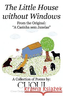 The Little House without Windows: A Casinha sem Janelas Cuqui 9781434378767 Authorhouse