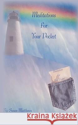 Meditations for Your Pocket Sue Matthews 9781434379139 Authorhouse