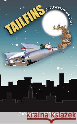 Tailfins: A Christmas Tail Wilson, Robert J. 9781434379443 AUTHORHOUSE