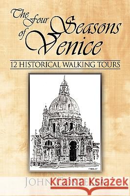 The Four Seasons of Venice - 12 Historical Walking Tours Costella, John 9781434379597 Authorhouse
