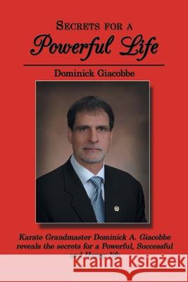 Secrets for a Powerful Life Dominick Giacobbe 9781434380463 Authorhouse