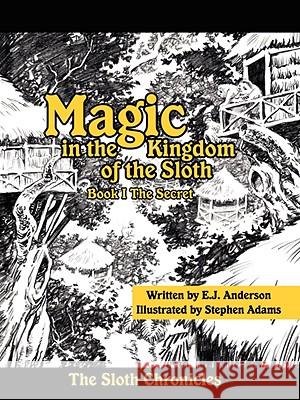 Magic in the Kingdom of the Sloth: Book I the Secret Anderson, E. J. 9781434380562 AUTHORHOUSE