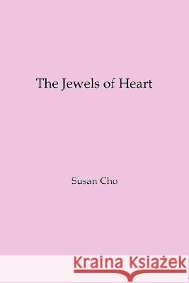 The Jewels of Heart Susan Cho 9781434380678 Authorhouse