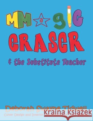 Magic Eraser: & the Substitute Teacher Deborah Swayne Tidwell 9781434381071