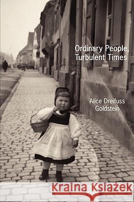 Ordinary People, Turbulent Times Alice Dre Goldstein 9781434381224 