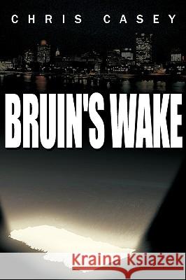 Bruin's Wake Chris Casey 9781434381262 AUTHORHOUSE