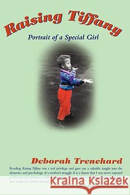 Raising Tiffany - Portrait of a Special Girl Deborah Trenchard 9781434381347 AUTHORHOUSE