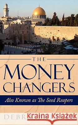 The Money Changers: Also Known as The Seed Reapers Battles, Debra 9781434382276