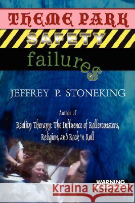 Theme Park Safety Failure$ Jeffrey P. Stoneking 9781434382382 Authorhouse