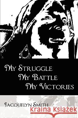 My Struggle My Battle My Victories Jacquelyn Smith 9781434382405