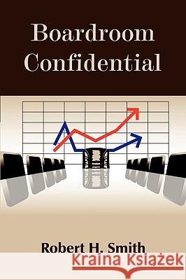 Boardroom Confidential Robert H. Smith 9781434382474