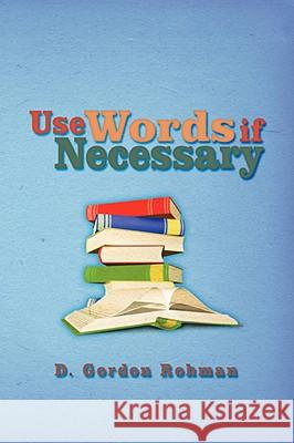 Use Words if Necessary Rohman, D. Gordon 9781434383013