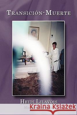 Transicion-Muerte Heidi Lilavois 9781434383167 Authorhouse