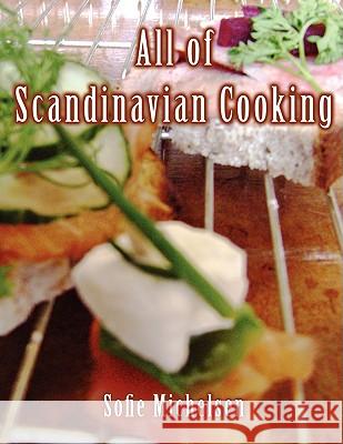 All of Scandinavian Cooking Sofie Michelsen 9781434383341